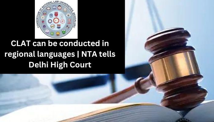 CLAT can be conducted in regional languages | NTA tells Delhi High Court
