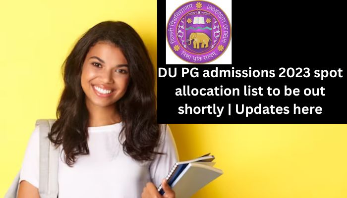 DU PG admissions 2023 spot allocation list to be out shortly | Updates here