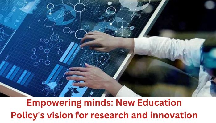 Empowering minds: New Education Policy’s vision for research and innovation